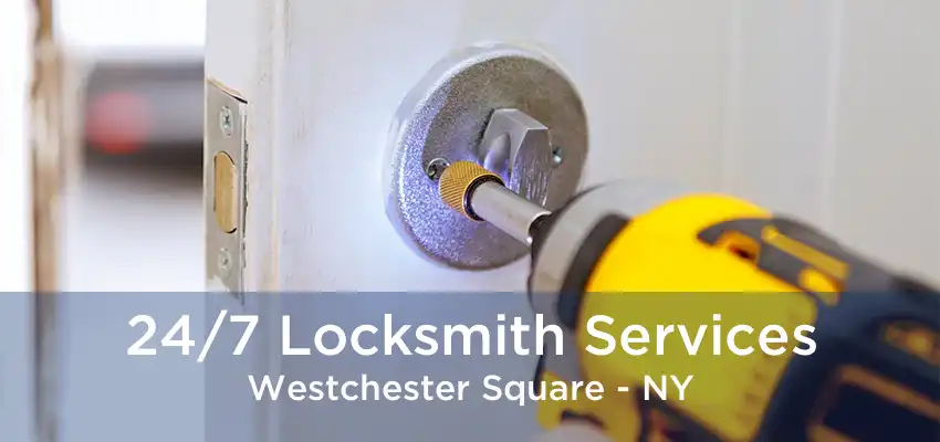 24/7 Locksmith Services Westchester Square - NY