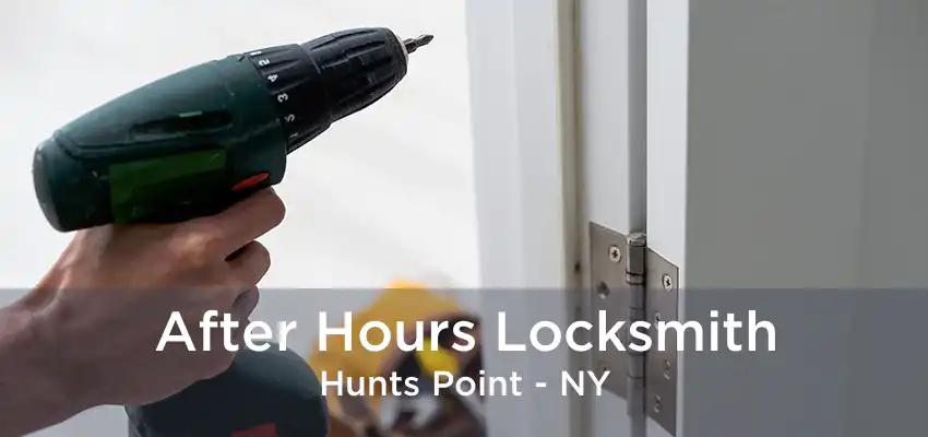 After Hours Locksmith Hunts Point - NY