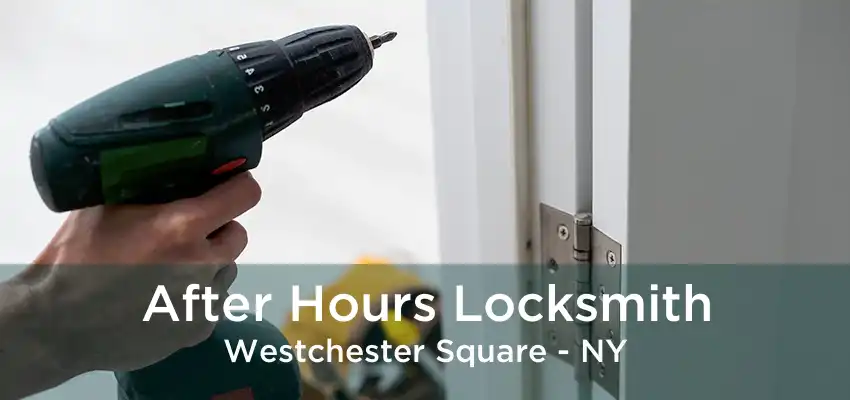 After Hours Locksmith Westchester Square - NY
