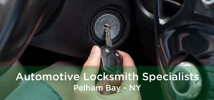 Automotive Locksmith Specialists Pelham Bay - NY
