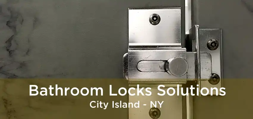 Bathroom Locks Solutions City Island - NY