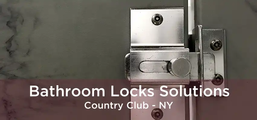 Bathroom Locks Solutions Country Club - NY