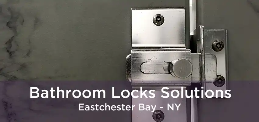 Bathroom Locks Solutions Eastchester Bay - NY