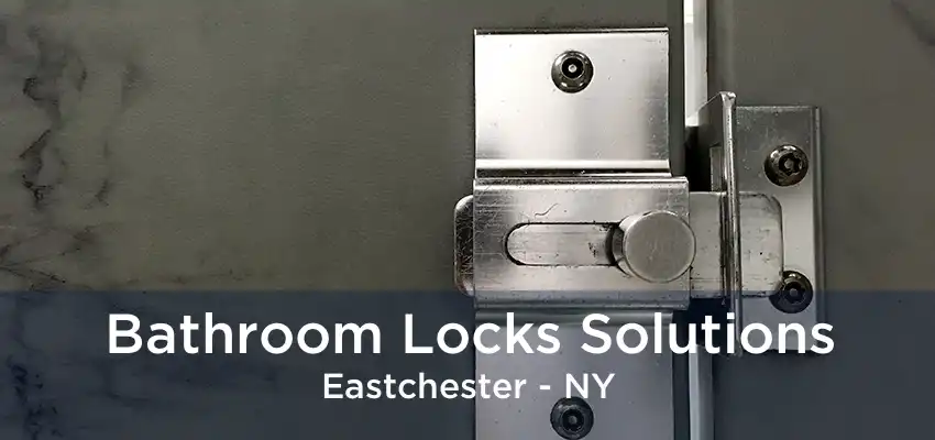 Bathroom Locks Solutions Eastchester - NY