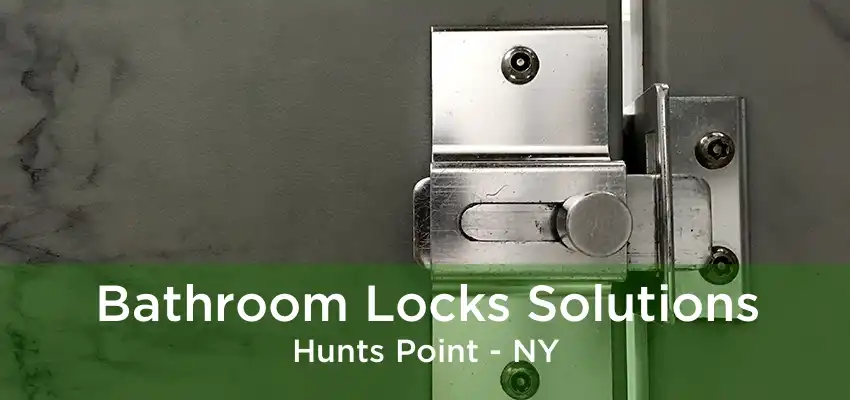 Bathroom Locks Solutions Hunts Point - NY