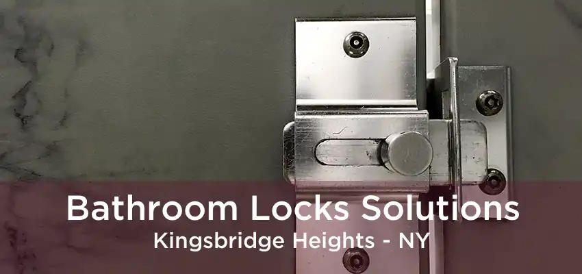 Bathroom Locks Solutions Kingsbridge Heights - NY