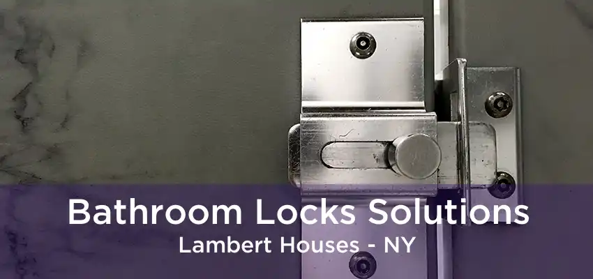 Bathroom Locks Solutions Lambert Houses - NY