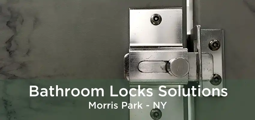 Bathroom Locks Solutions Morris Park - NY
