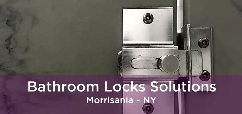 Bathroom Locks Solutions Morrisania - NY