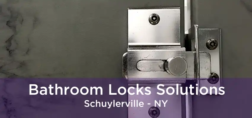 Bathroom Locks Solutions Schuylerville - NY