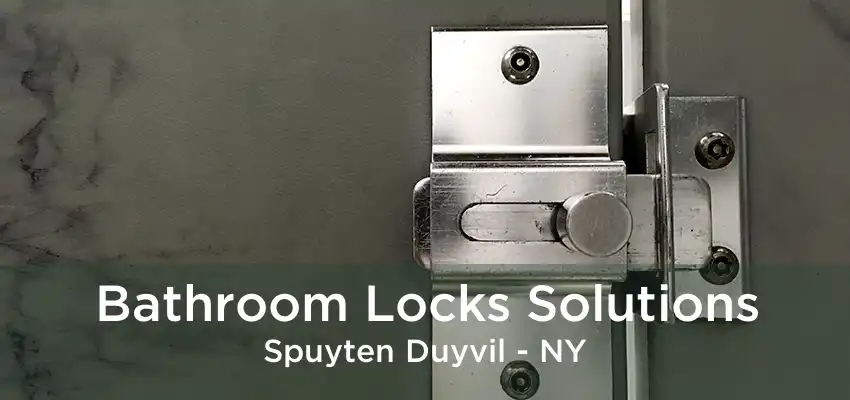 Bathroom Locks Solutions Spuyten Duyvil - NY
