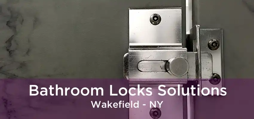 Bathroom Locks Solutions Wakefield - NY