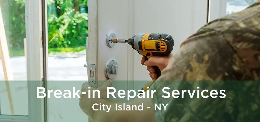 Break-in Repair Services City Island - NY