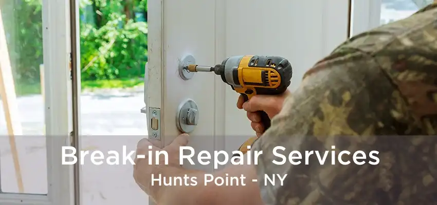 Break-in Repair Services Hunts Point - NY