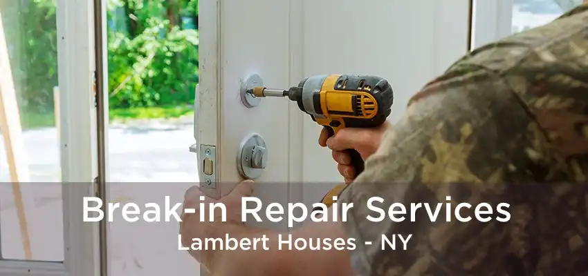 Break-in Repair Services Lambert Houses - NY
