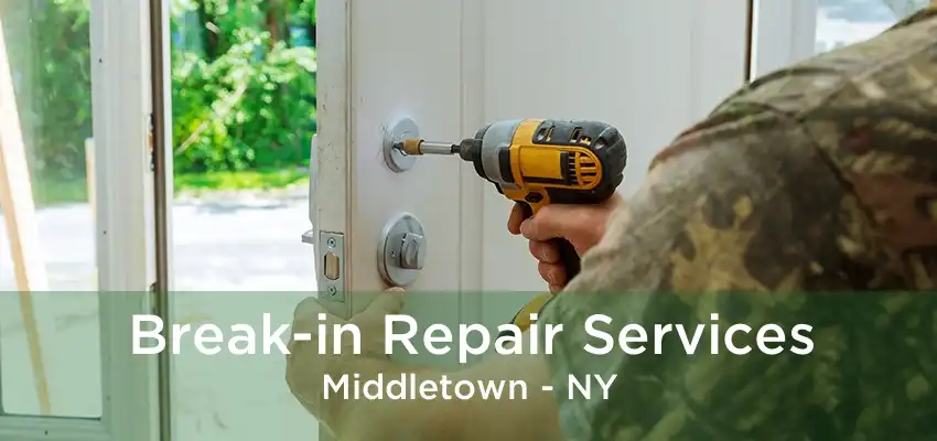 Break-in Repair Services Middletown - NY