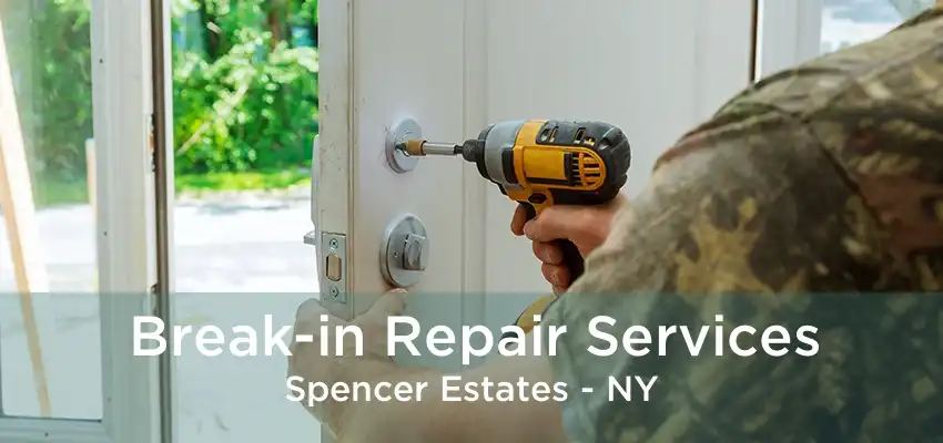 Break-in Repair Services Spencer Estates - NY