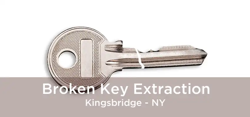 Broken Key Extraction Kingsbridge - NY