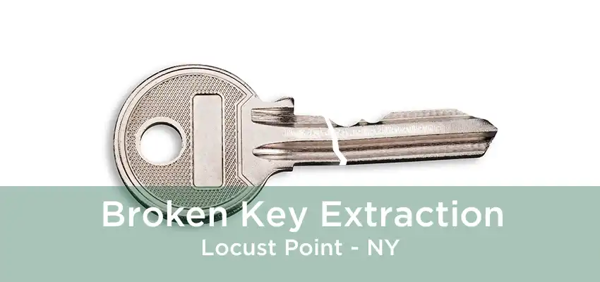 Broken Key Extraction Locust Point - NY