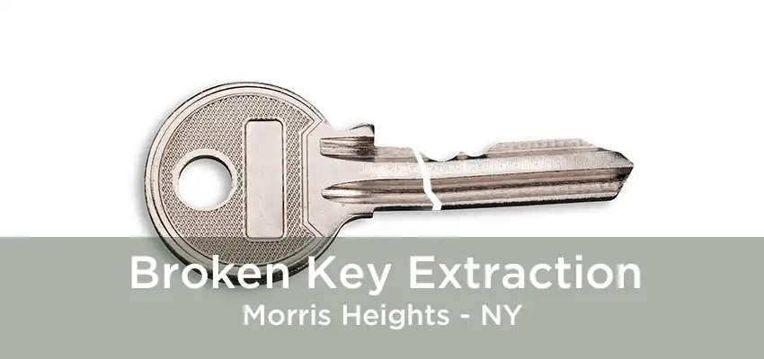 Broken Key Extraction Morris Heights - NY