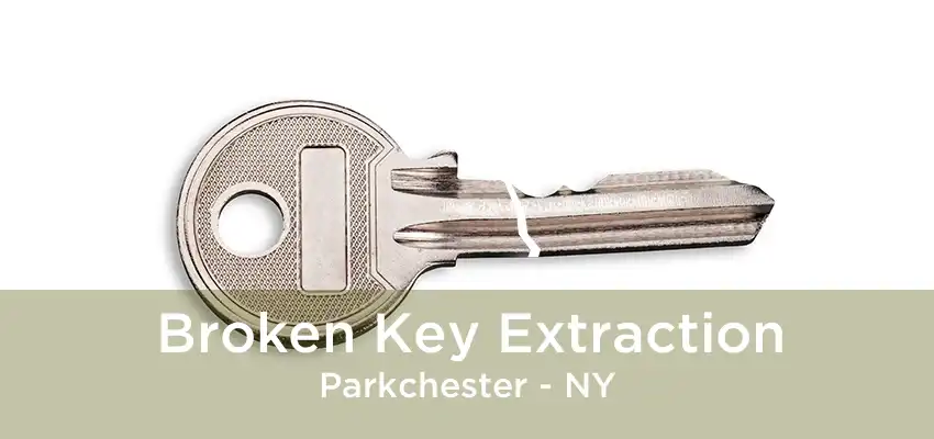 Broken Key Extraction Parkchester - NY