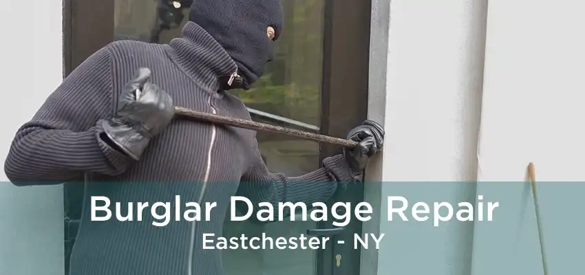 Burglar Damage Repair Eastchester - NY