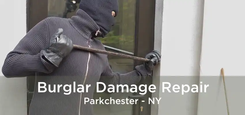 Burglar Damage Repair Parkchester - NY
