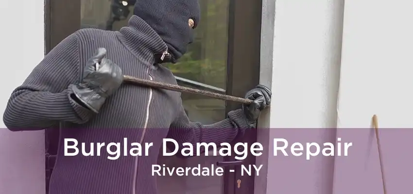 Burglar Damage Repair Riverdale - NY