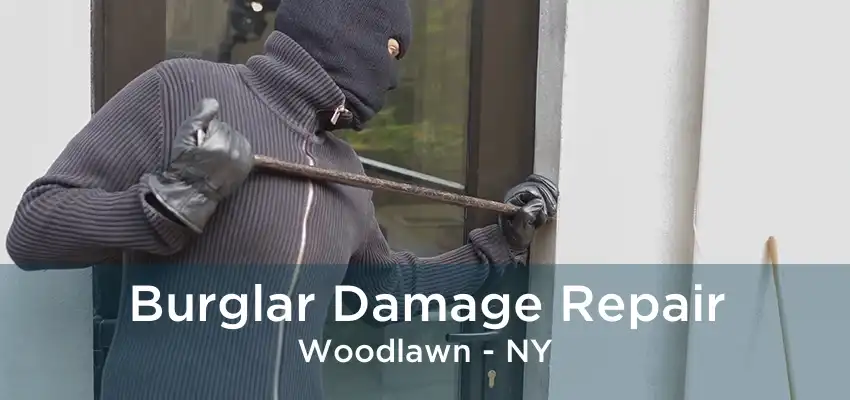 Burglar Damage Repair Woodlawn - NY
