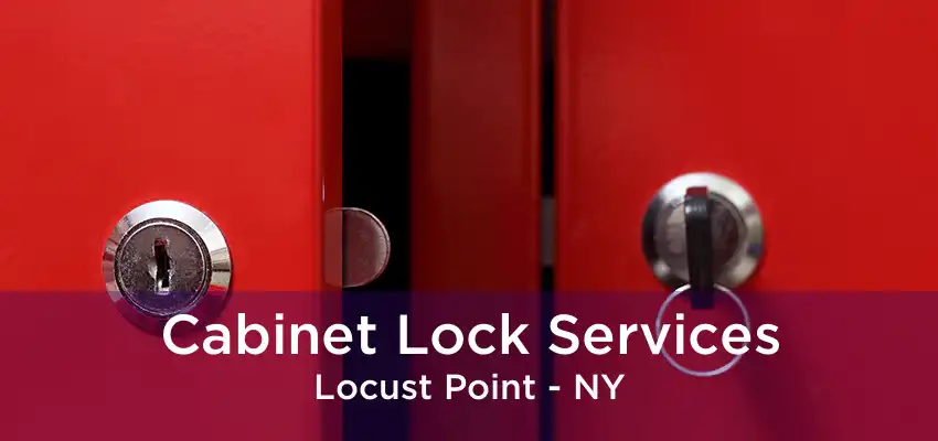 Cabinet Lock Services Locust Point - NY