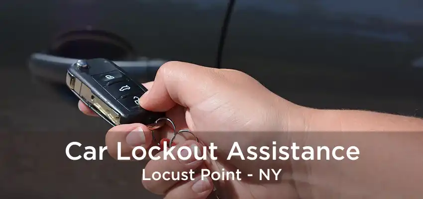 Car Lockout Assistance Locust Point - NY