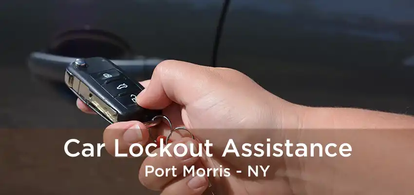 Car Lockout Assistance Port Morris - NY