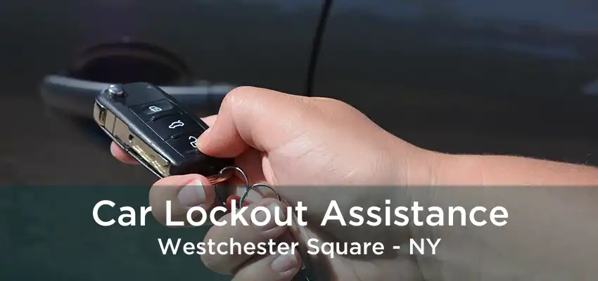 Car Lockout Assistance Westchester Square - NY