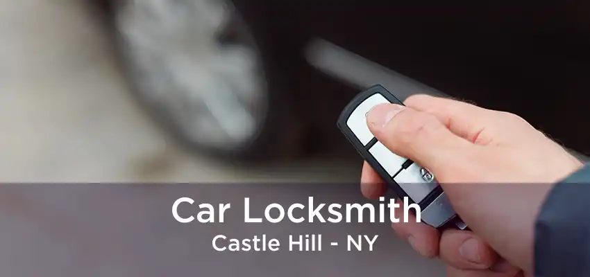Car Locksmith Castle Hill - NY