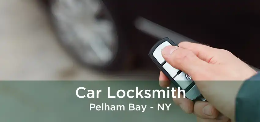 Car Locksmith Pelham Bay - NY