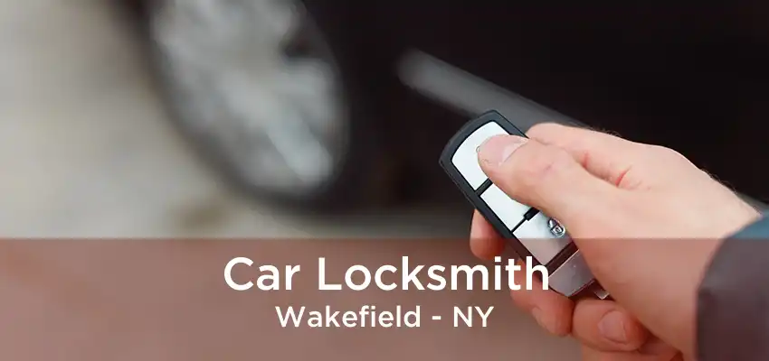 Car Locksmith Wakefield - NY