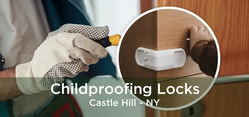 Childproofing Locks Castle Hill - NY