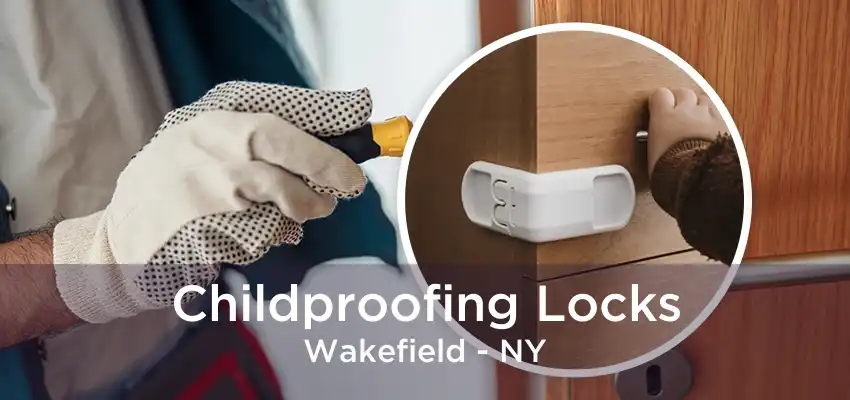 Childproofing Locks Wakefield - NY