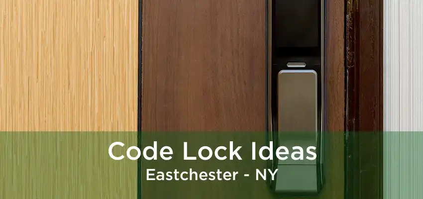 Code Lock Ideas Eastchester - NY