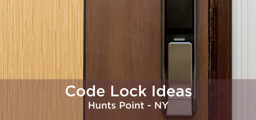 Code Lock Ideas Hunts Point - NY