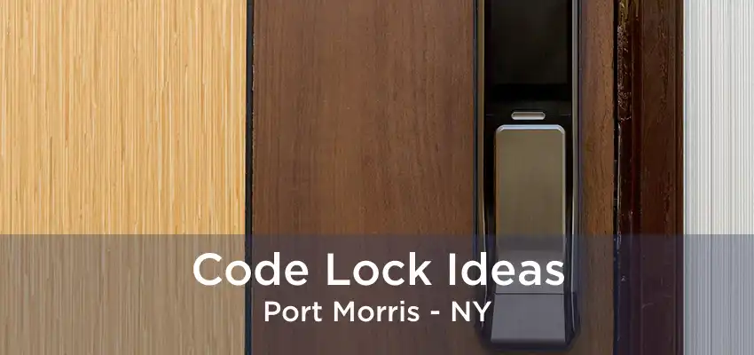 Code Lock Ideas Port Morris - NY