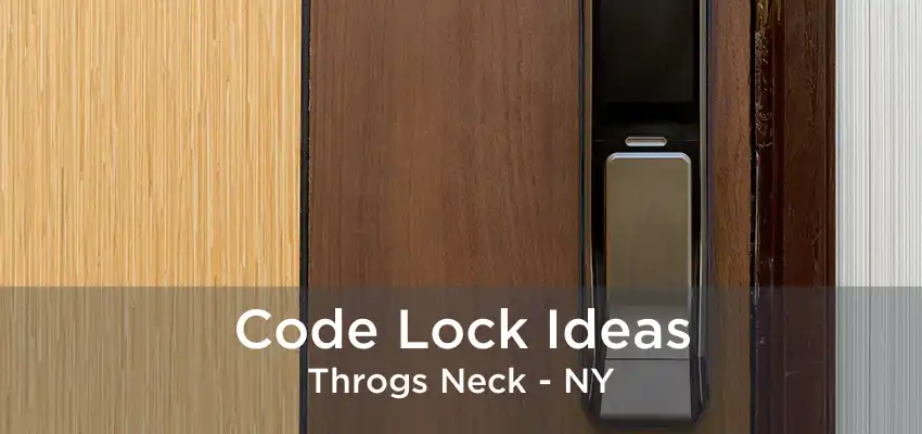 Code Lock Ideas Throgs Neck - NY
