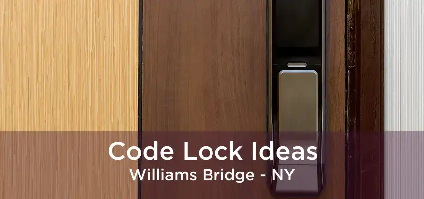 Code Lock Ideas Williams Bridge - NY