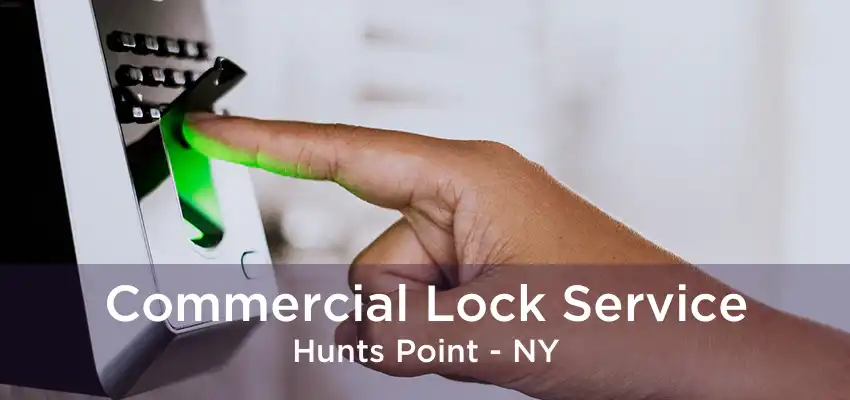 Commercial Lock Service Hunts Point - NY