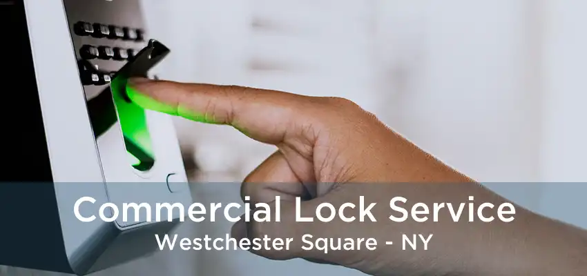 Commercial Lock Service Westchester Square - NY