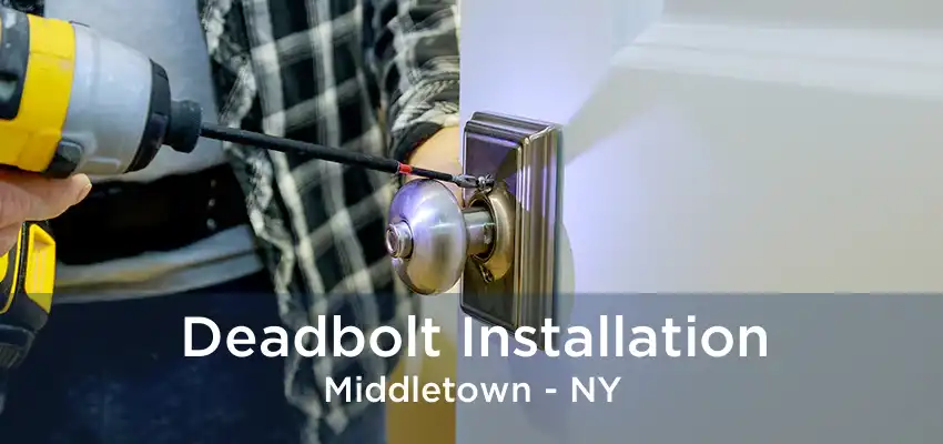 Deadbolt Installation Middletown - NY