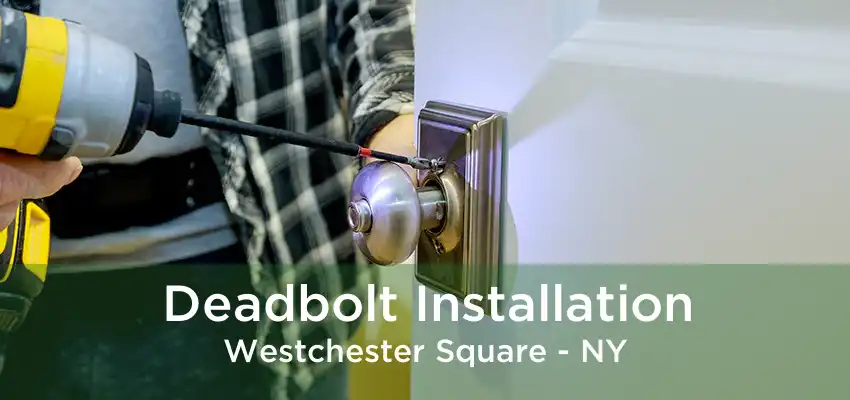 Deadbolt Installation Westchester Square - NY