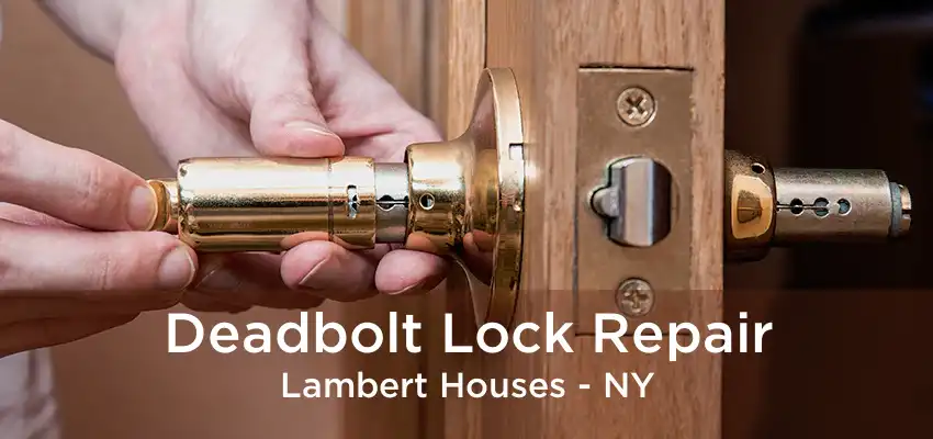Deadbolt Lock Repair Lambert Houses - NY