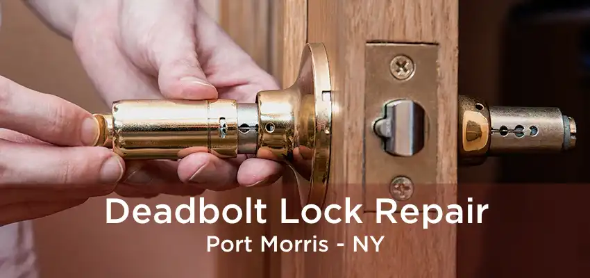 Deadbolt Lock Repair Port Morris - NY