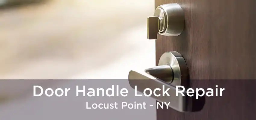 Door Handle Lock Repair Locust Point - NY